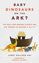 Book cover of: Baby Dinosaurs on the Ark?. By: Janet Kellogg Ray