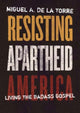 Book cover of: Resisting Apartheid America. By: Miguel A. De La Torre