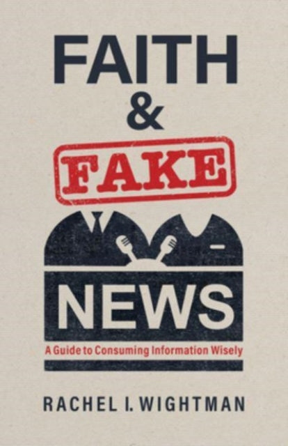 Book cover of: Faith and Fake News. By: Rachel I. Wightman