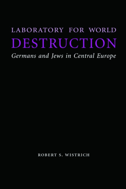 Book cover of: Laboratory for World Destruction. By: Robert S. Wistrich