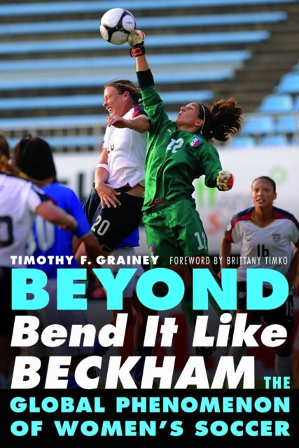 Book cover of: Beyond Bend It Like Beckham. By: Timothy F. Grainey