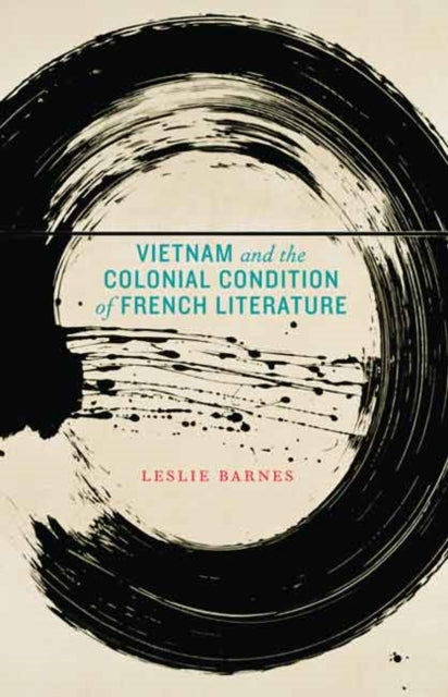 Book cover of: Vietnam and the Colonial Condition of French Literature. By: Leslie Barnes