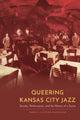 Book cover of: Queering Kansas City Jazz. By: Amber R. Clifford-Napoleone