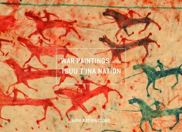 Book cover of: War Paintings of the Tsuu T'ina Nation. By: Arni Brownstone