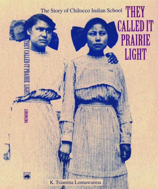 Book cover of: They Called It Prairie Light. By: K. Tsianina Lomawaima