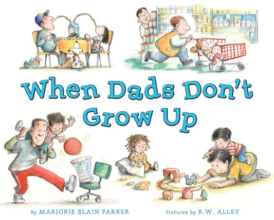 Book cover of: When Dads Don't Grow Up. By: Marjorie Blain Parker
