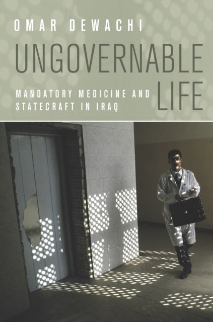 Book cover of: Ungovernable Life. By: Omar Dewachi