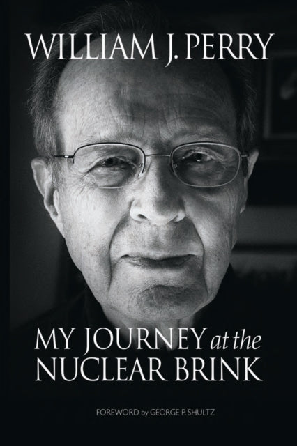 Book cover of: My Journey at the Nuclear Brink. By: William James Perry