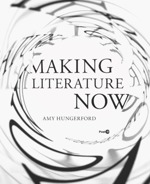 Book cover of: Making Literature Now. By: Amy Hungerford