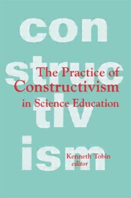 Book cover of: Practice of Constructivism in Science Education. By: Kenneth G. Tobin