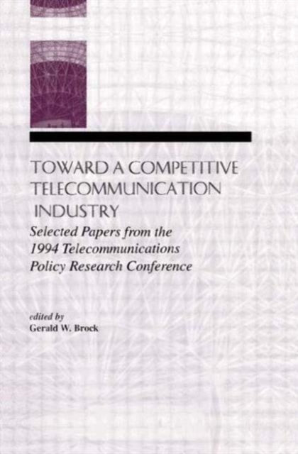 Book cover of: Toward A Competitive Telecommunication Industry. By: Gerald W. Brock