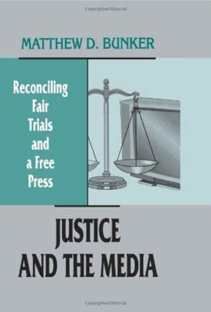Book cover of: Justice and the Media. By: Matthew D. Bunker