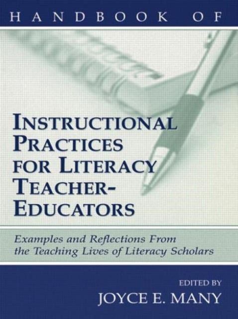 Book cover of: Handbook of Instructional Practices for Literacy Teacher-educators. By: Joyce E. Many