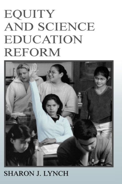 Book cover of: Equity and Science Education Reform. By: Sharon J. Lynch