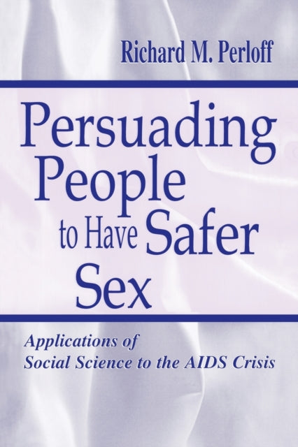 Book cover of: Persuading People To Have Safer Sex. By: Richard M. Perloff