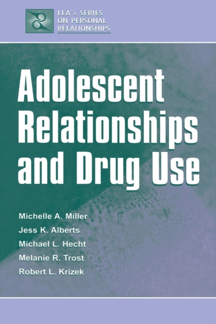 Book cover of: Adolescent Relationships and Drug Use. By: Michelle A. Miller-Day
