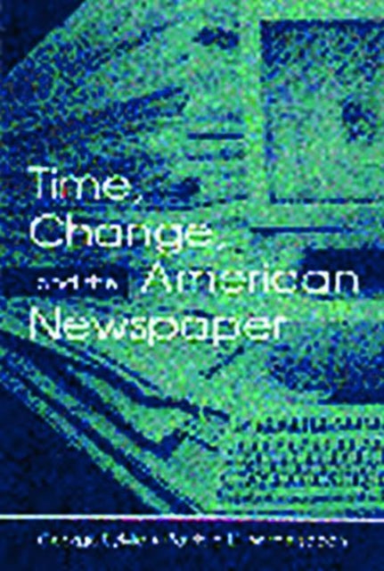 Book cover of: Time, Change, and the American Newspaper. By: George Sylvie