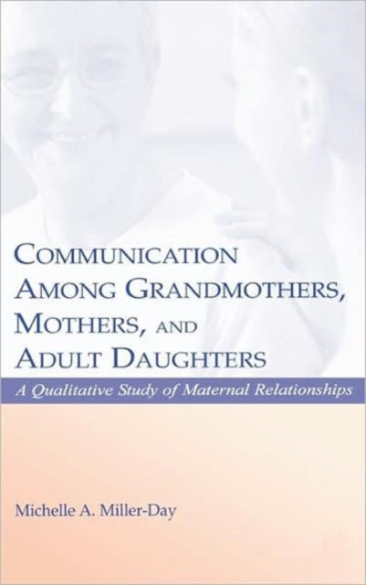 Book cover of: Communication Among Grandmothers, Mothers, and Adult Daughters. By: Michelle A. Miller-Day