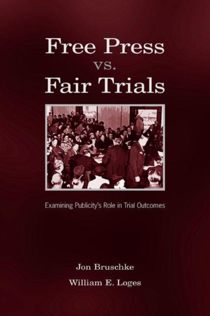 Book cover of: Free Press Vs. Fair Trials. By: Jon Bruschke
