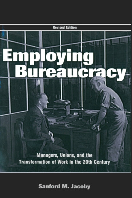 Book cover of: Employing Bureaucracy. By: Sanford M. Jacoby