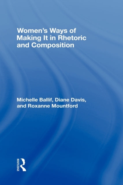 Book cover of: Women's Ways of Making It in Rhetoric and Composition. By: Michelle Ballif