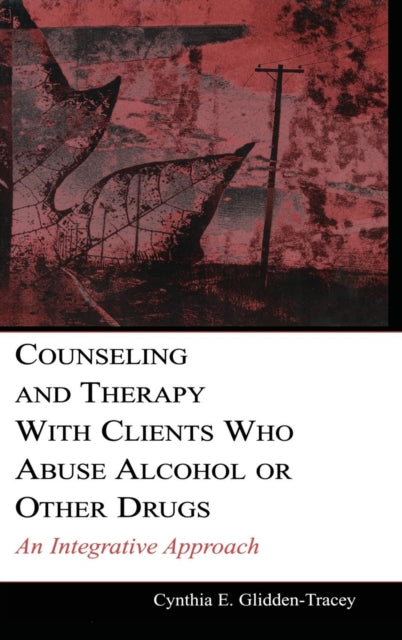 Book cover of: Counseling and Therapy With Clients Who Abuse Alcohol or Other Drugs. By: Cynthia E. Glidden-Tracey