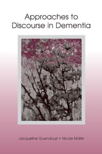 Book cover of: Approaches to Discourse in Dementia. By: Jacqueline A. Guendouzi