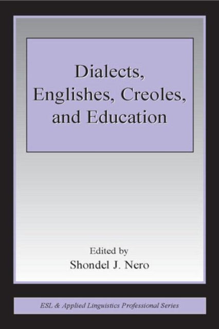 Book cover of: Dialects, Englishes, Creoles, and Education. By: Shondel J. Nero