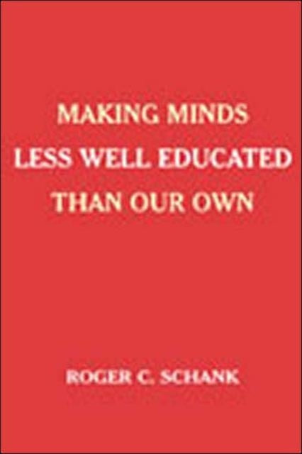 Book cover of: Making Minds Less Well Educated Than Our Own. By: Roger C. Schank