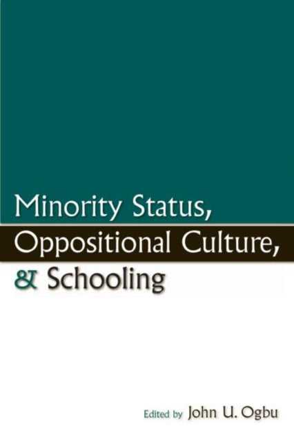 Book cover of: Minority Status, Oppositional Culture, & Schooling. By: John U. Ogbu
