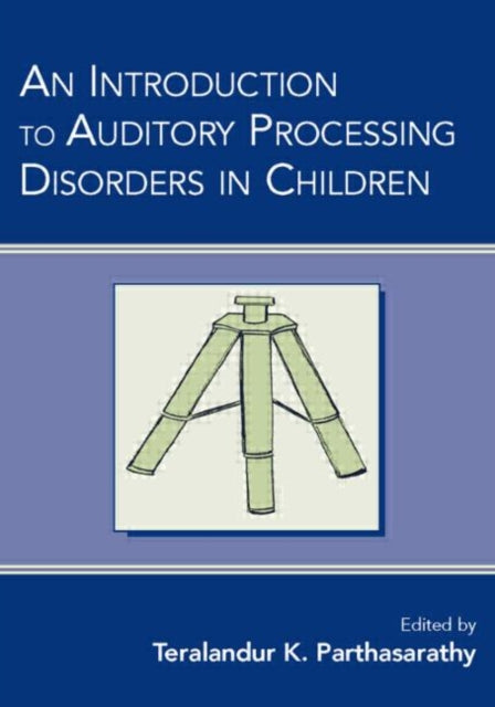 Book cover of: Introduction to Auditory Processing Disorders in Children. By: Teralandur K. Parthasarathy