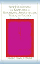 Book cover of: New Foundations for Knowledge in Educational Administration, Policy, and Politics. By: Douglas E. Mitchell