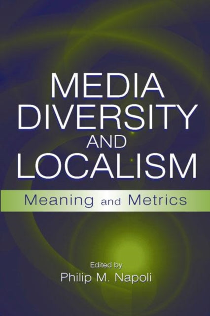 Book cover of: Media Diversity and Localism. By: Philip M. Napoli