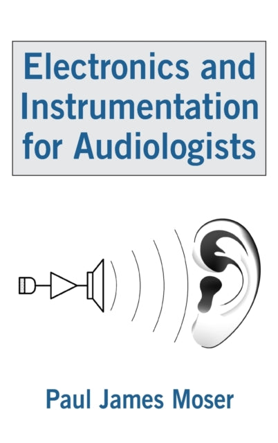 Book cover of: Electronics and Instrumentation for Audiologists. By: Paul J. Moser