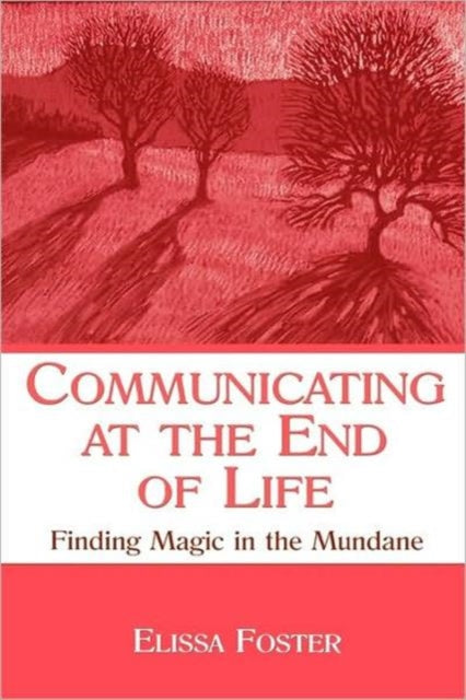 Book cover of: Communicating at the End of Life. By: Elissa Foster