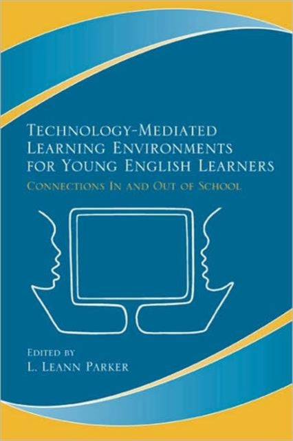 Book cover of: Technology-Mediated Learning Environments for Young English Learners. By: Leann Parker, L. Leann Parker