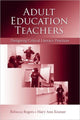 Book cover of: Adult Education Teachers. By: Rebecca Rogers