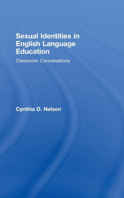 Book cover of: Sexual Identities in English Language Education. By: Cynthia D. Nelson