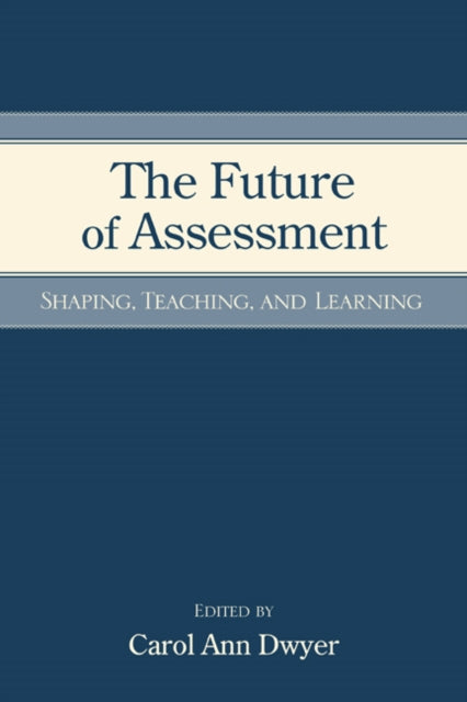 Book cover of: Future of Assessment. By: Carol Anne Dwyer