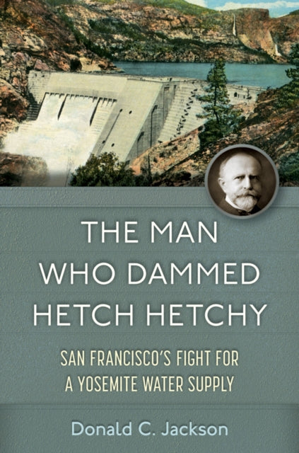 Book cover of: Man Who Dammed Hetch Hetchy Volume 8