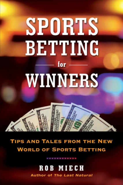 Sports Betting for Winners, Tips and Tales from the New World of Sports Betting 9780806540306 Rob Miech