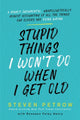 Book cover of: Stupid Things I Won't Do When I Get Old. By: Steven Petrow