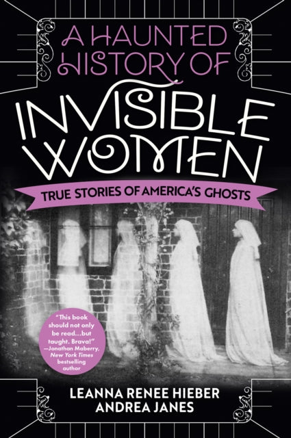 Book cover of: Haunted History of Invisible Women. By: Leanna Renee Hieber