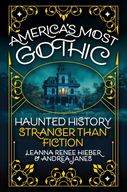 America’s Most Gothic, Haunted History Stranger than Fiction 9780806543741 Leanna Renee Hieber