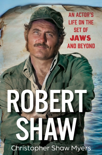 Robert Shaw, An Actor’s Life on the Set of JAWS and Beyond 9780806544328 Christopher Shaw Myers