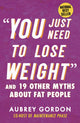 Book cover of: "You Just Need to Lose Weight". By: Aubrey Gordon
