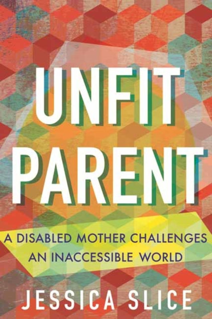 Book cover of: Unfit Parent. By: Jessica Slice