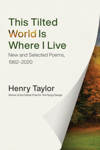 Book cover of: This Tilted World Is Where I Live. By: Taylor, Henry