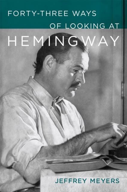 Book cover of: Forty-Three Ways of Looking at Hemingway