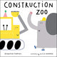 Book cover of: Construction Zoo. By: Jennifer Thorne